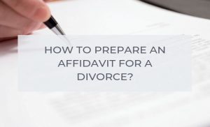 How To Write An Affidavit If It Is Required During Your Divorce Proceedings